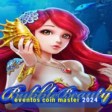 eventos coin master 2024